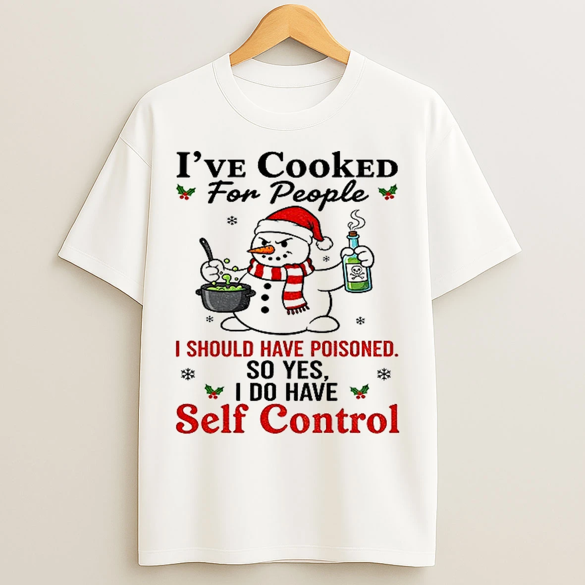Classic Snowman Santa Hat Ive Cooked For People I Should Have Poisoned So Yes I Do Have Self Control Christmas T Shirts