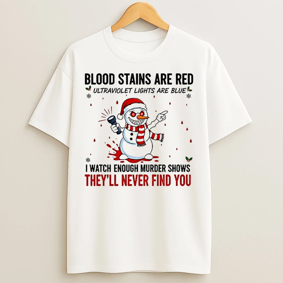 Classic Snowman Blood Stains Are Red Ultraviolet Lights Are Blue I Watch Enough Murder Shows Christmas T Shirts