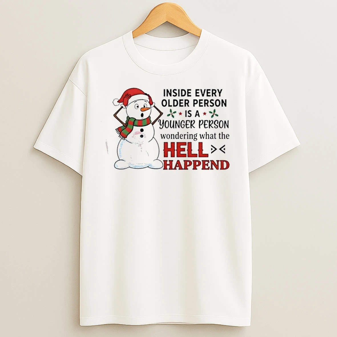Classic Snowman Inside Every Older Person Younger Person Wondering What The Hell Happend Christmas T Shirts