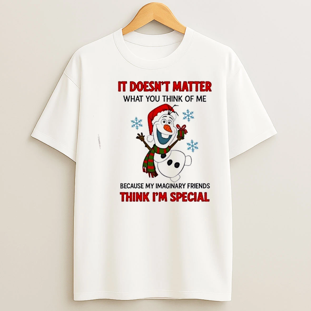 Classic Snowman It Doesnt Matter What You Think Of Me Because My Imaginary Friends Think Im Special Christmas T Shirts