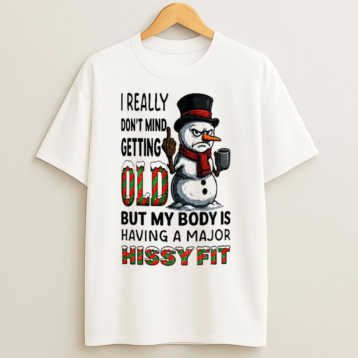 Classic Snowman Middle Finger I Really Dont Mind Getting Old But My Body Is Having A Major Hissy Fit Christmas T Shirts
