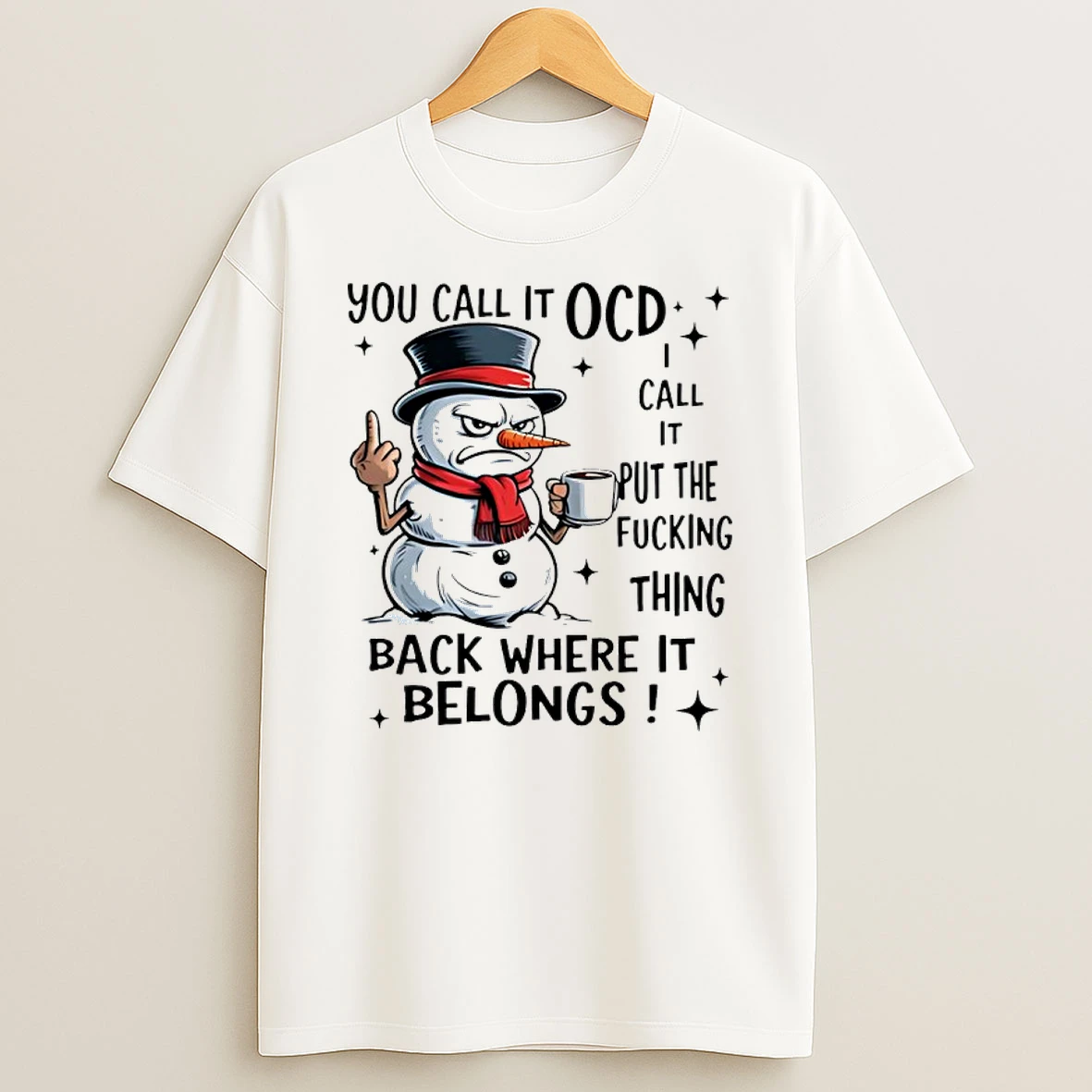 Classic Snowman You Call It Ocd Call It Put The Fucking Thing Back Where It Belongs T Shirts