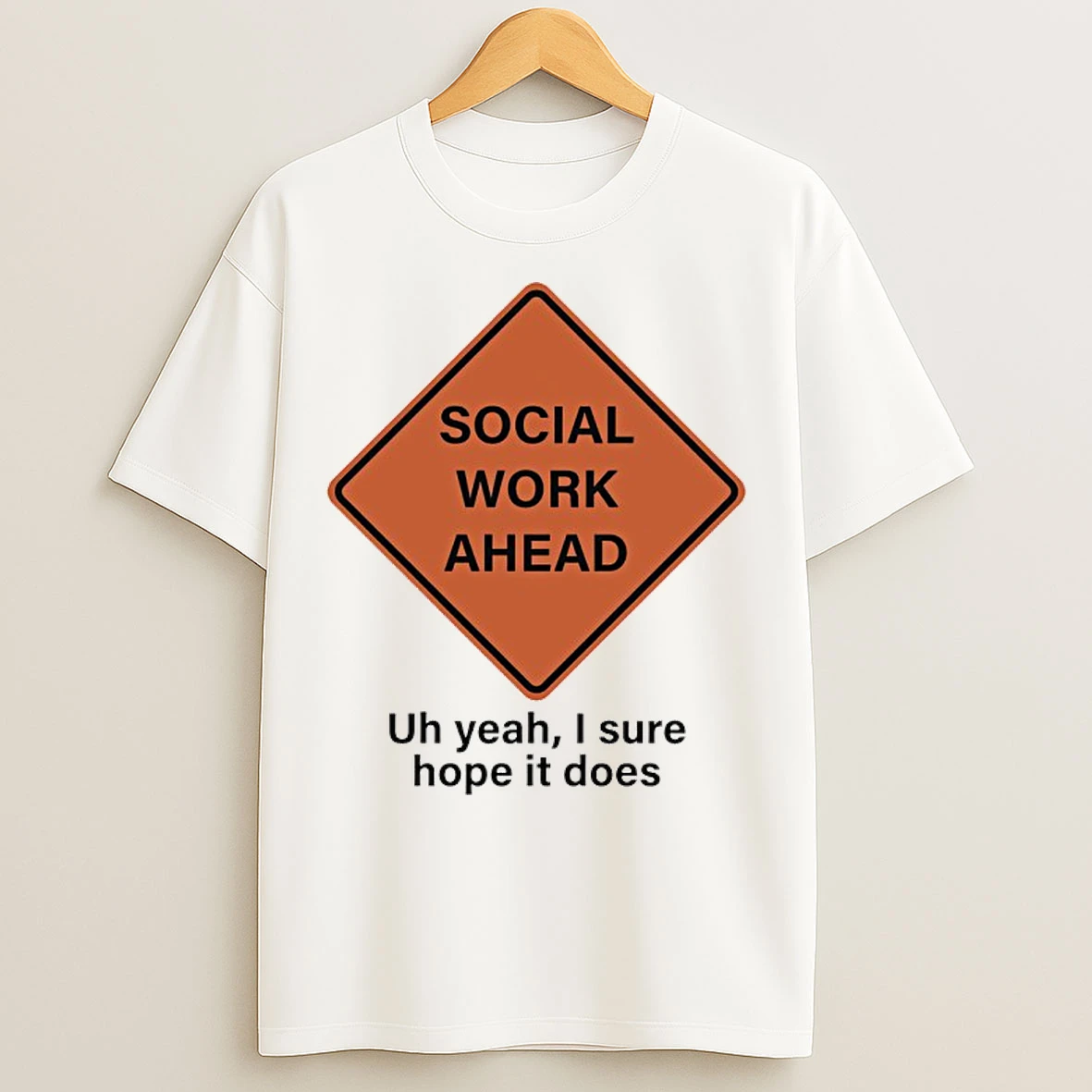 Classic Social Work Ahead Uh Year I Sure Hope It Does T Shirts