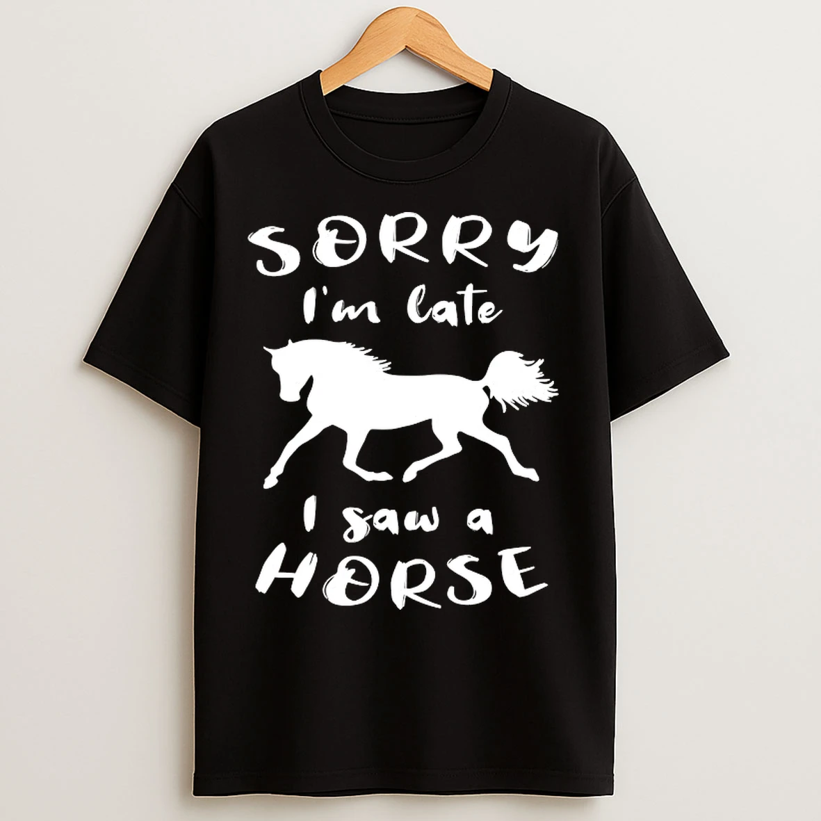 Classic Sorry Im Late I Saw A Horse T Shirts