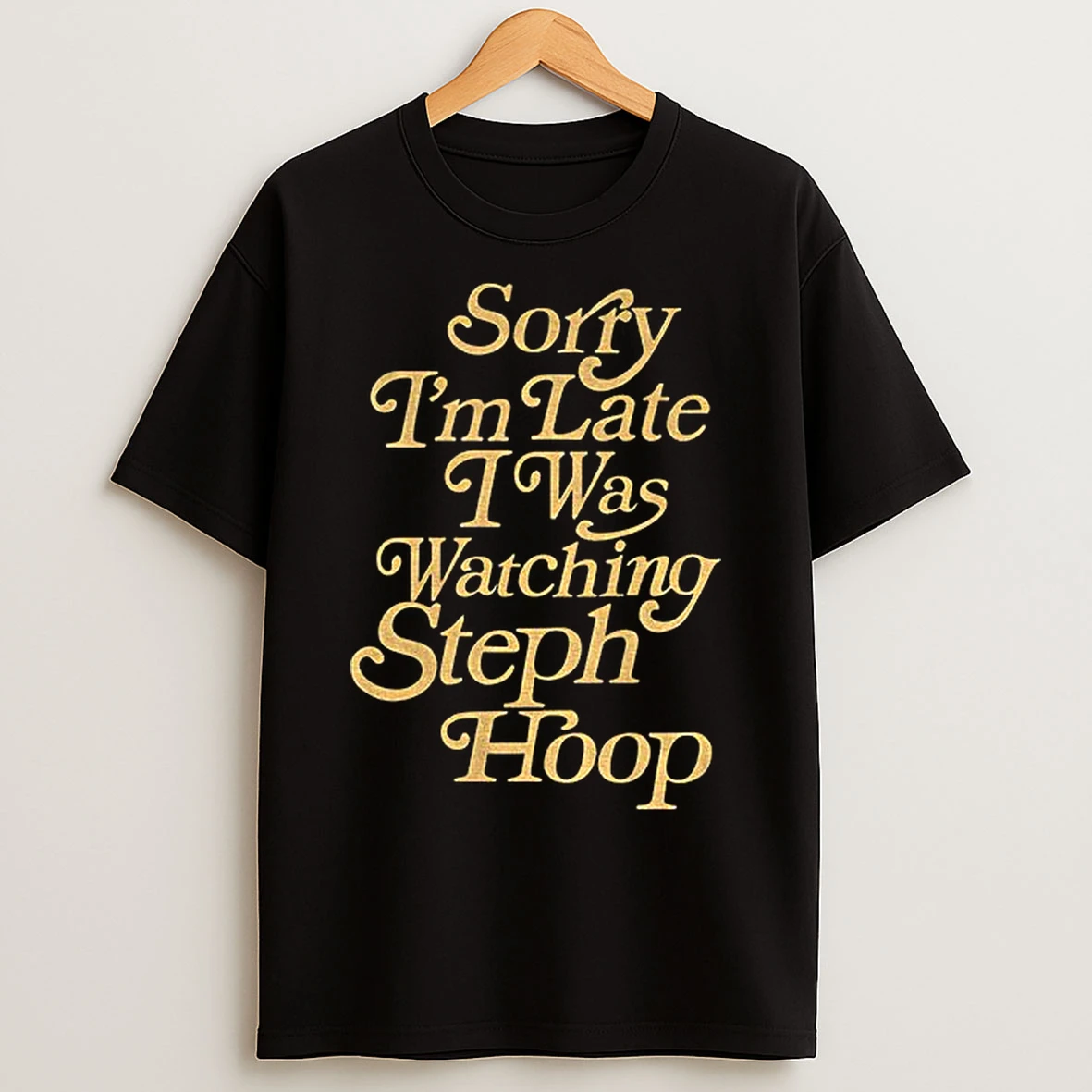 Classic Sorry Im Late I Was Watching Steph Hoop T Shirts