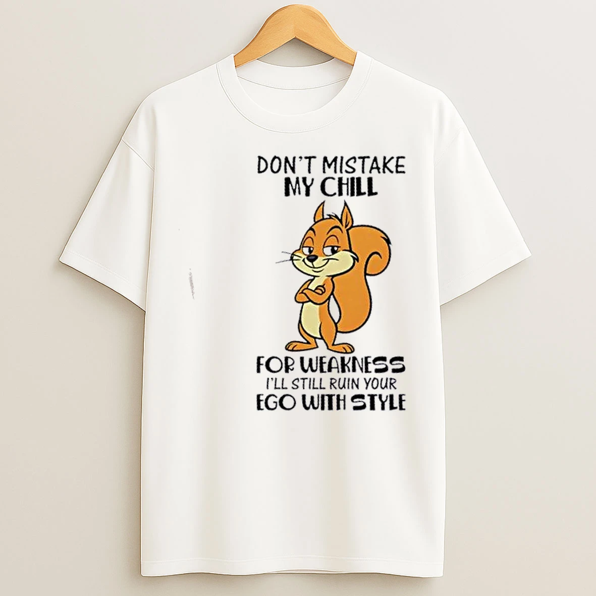 Classic Squirrel Dont Mistake My Chill For Weakness Ill Still Ruin Your Ego With Style T Shirts