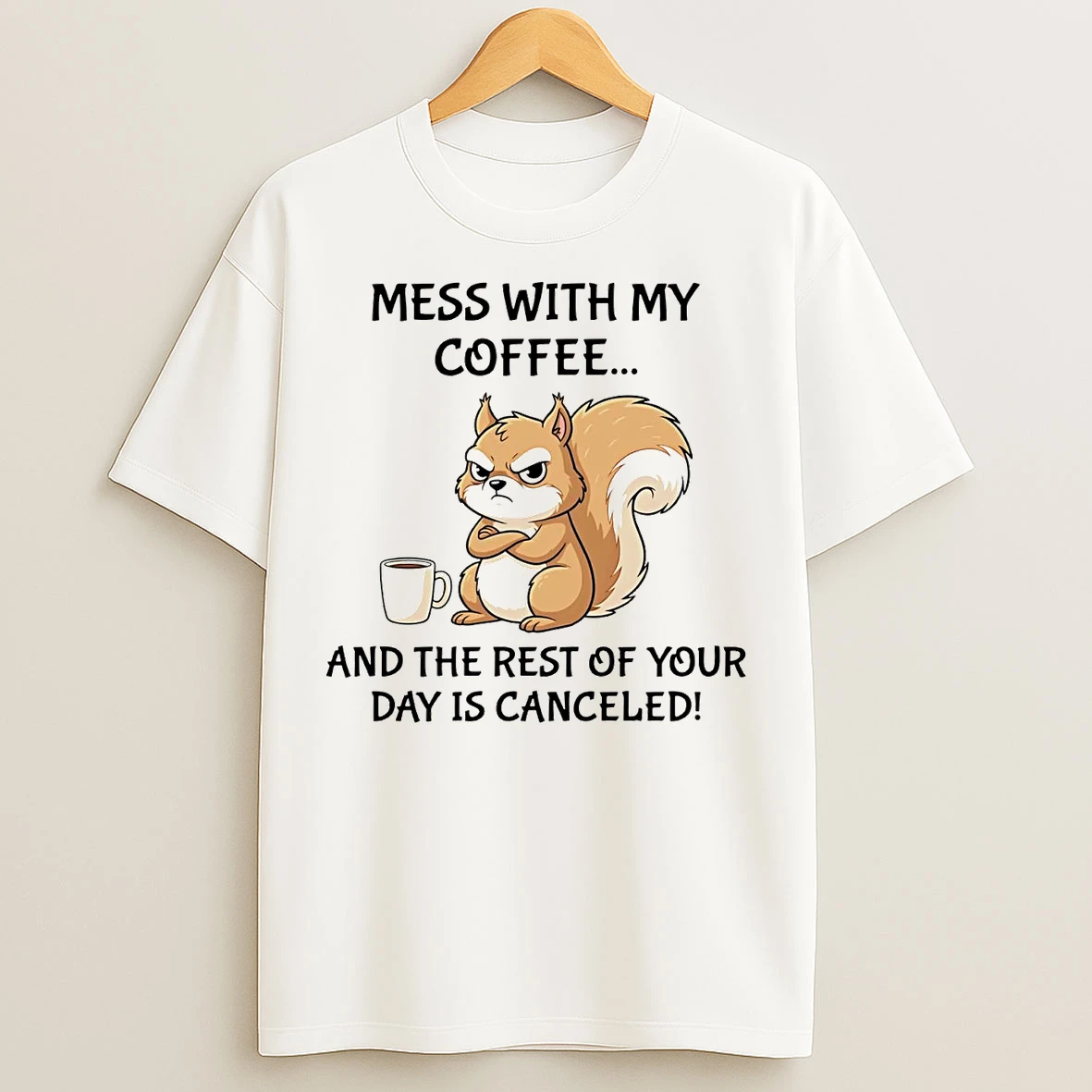 Classic Squirrel Mess With The Coffee And The Rest Of Your Day T Shirts