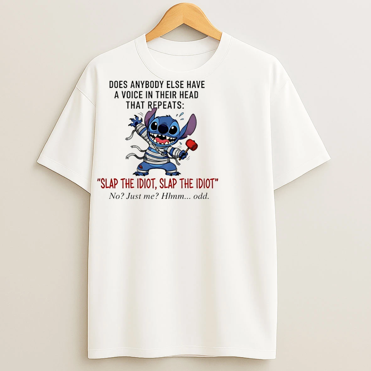 Classic Stitch Does Anybody Else Have A Voice In Their Head That Repeats Slap The Idiot Slap The Idiot No Just Me Hm Odd T Shirts