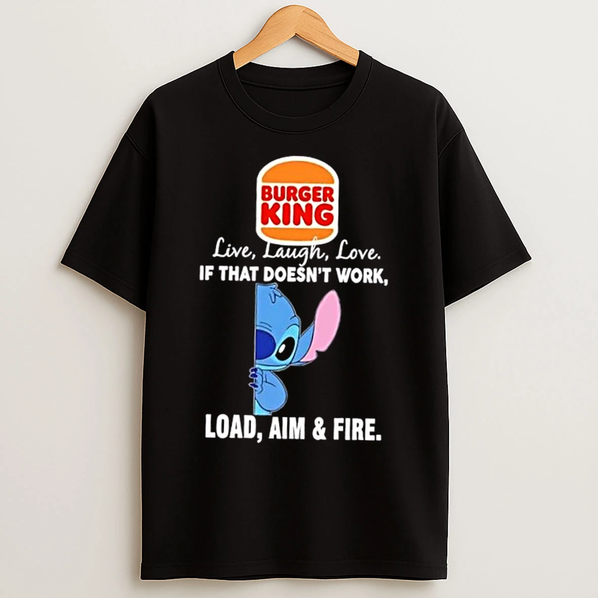Classic Stitch X Burger King Live Laugh Love If That Doesnt Work Load Aim And Fire T Shirts