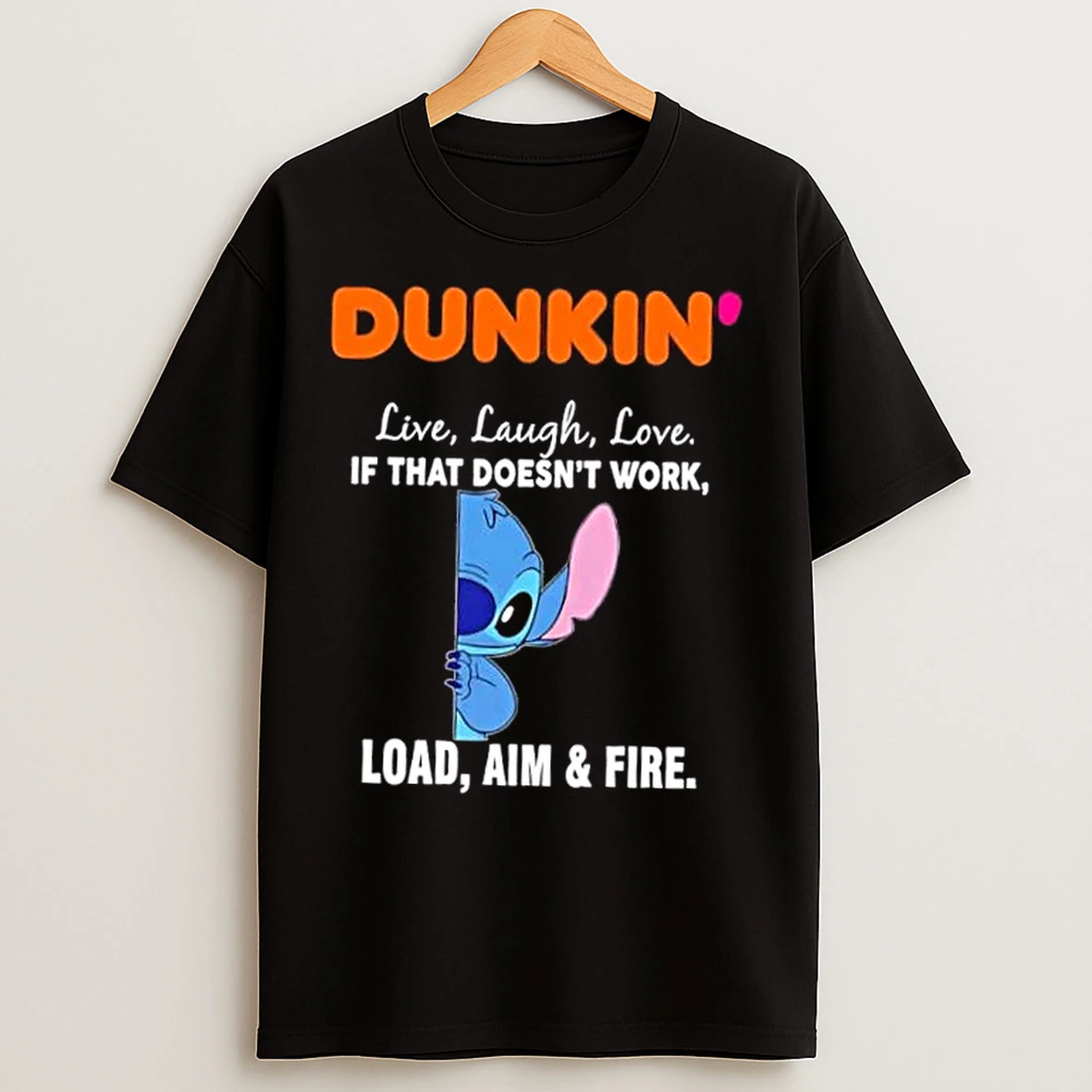 Classic Stitch X Dunkin Live Laugh Love If That Doesnt Work Load Aim And Fire T Shirts