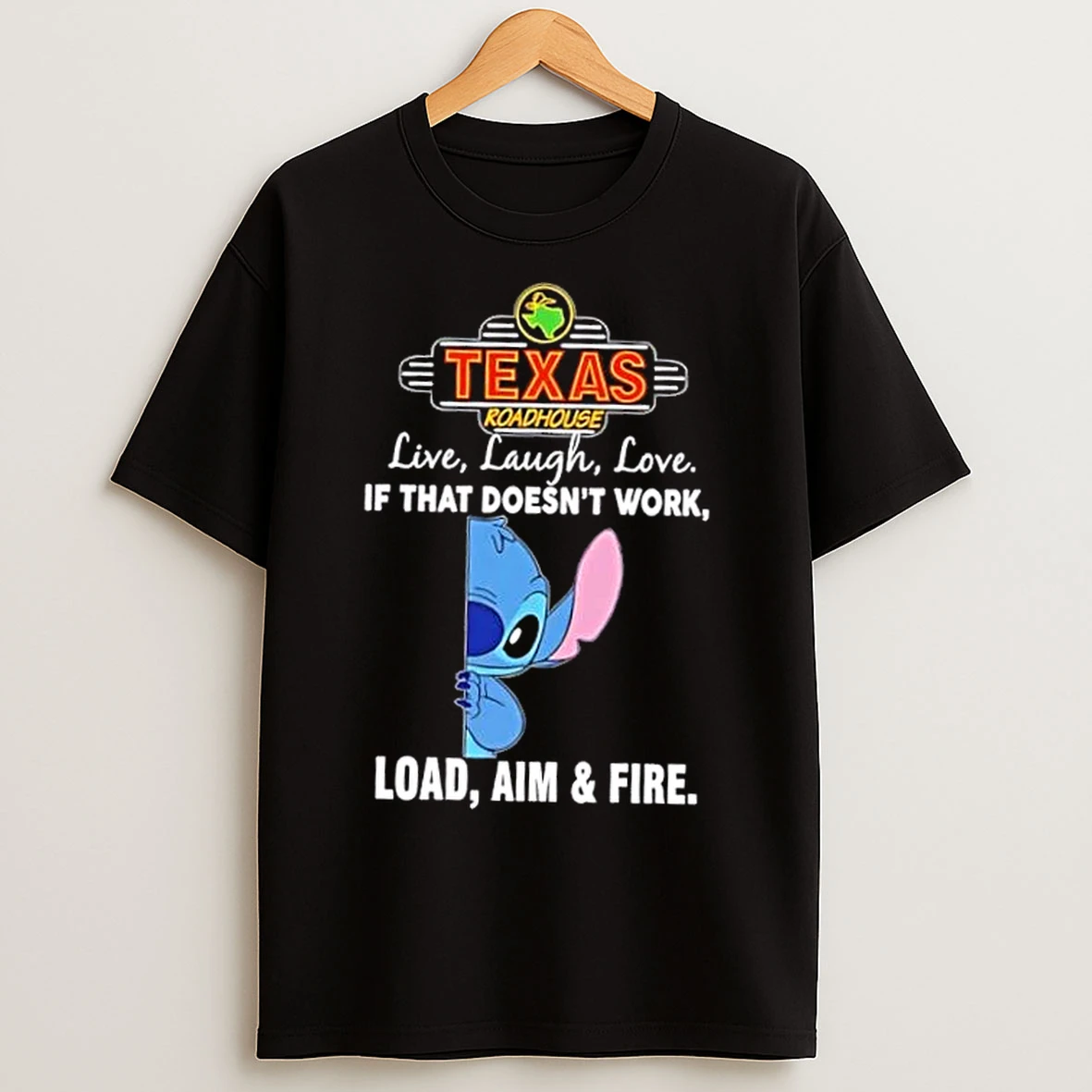 Classic Stitch X Texas Roadhouse Live Laugh Love If That Doesnt Work Load Aim And Fire T Shirts