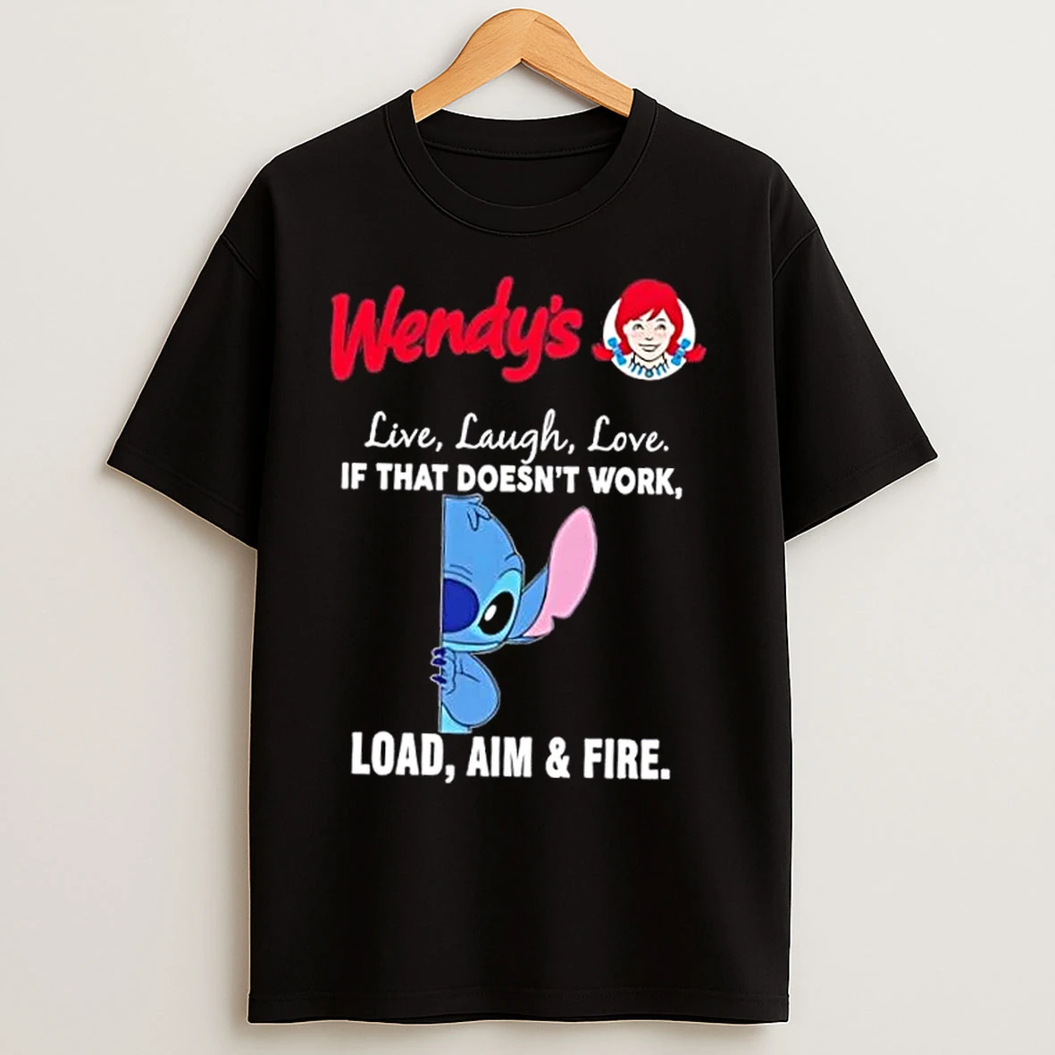 Classic Stitch X Wendys Live Laugh Love If That Doesnt Work Load Aim And Fire T Shirts