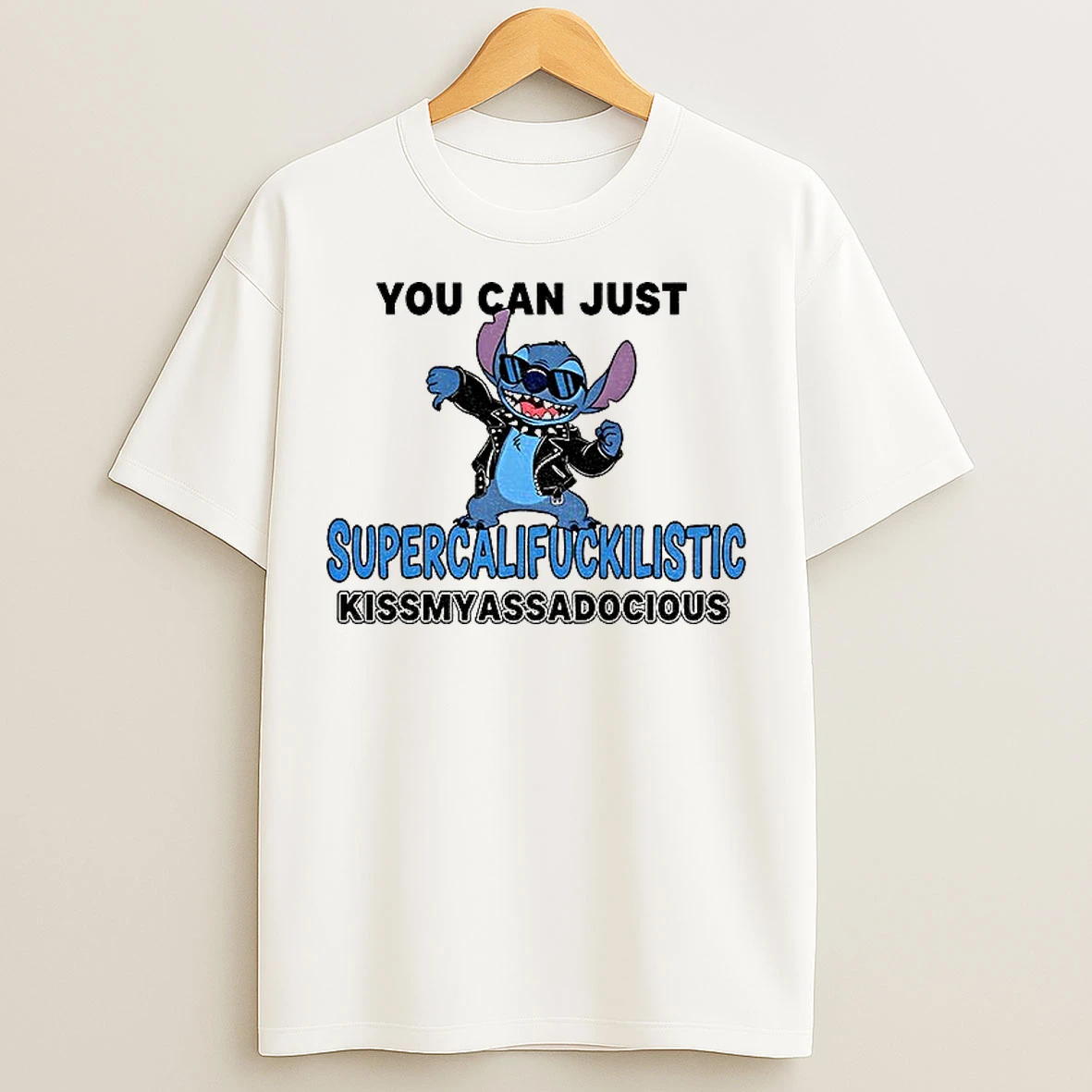 Classic Stitch You Can Just Supercalifuckilistic Kissmyassadocious T Shirts