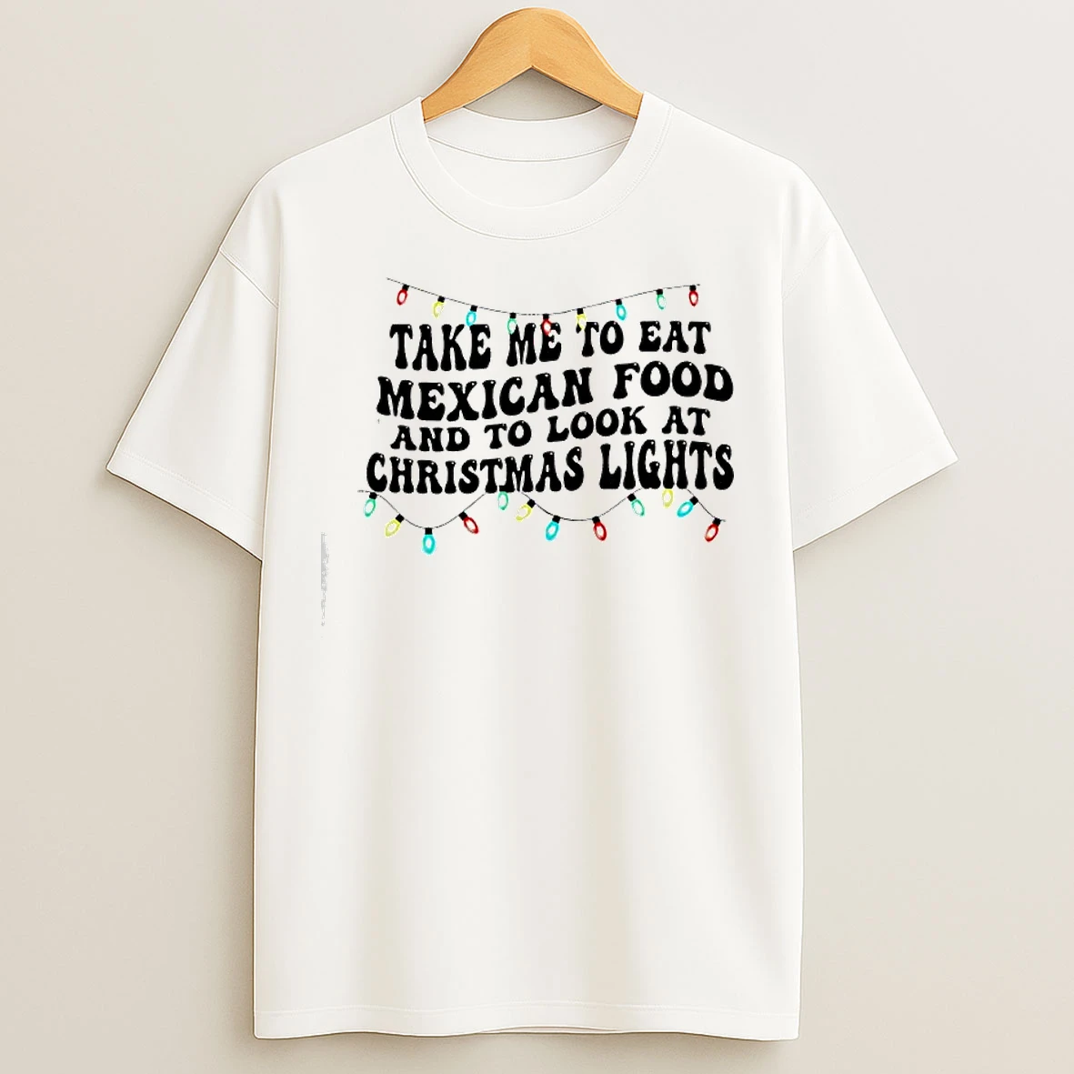 Classic Take Me To Eat Mexican Food And To Look At Christmas Lights T Shirts