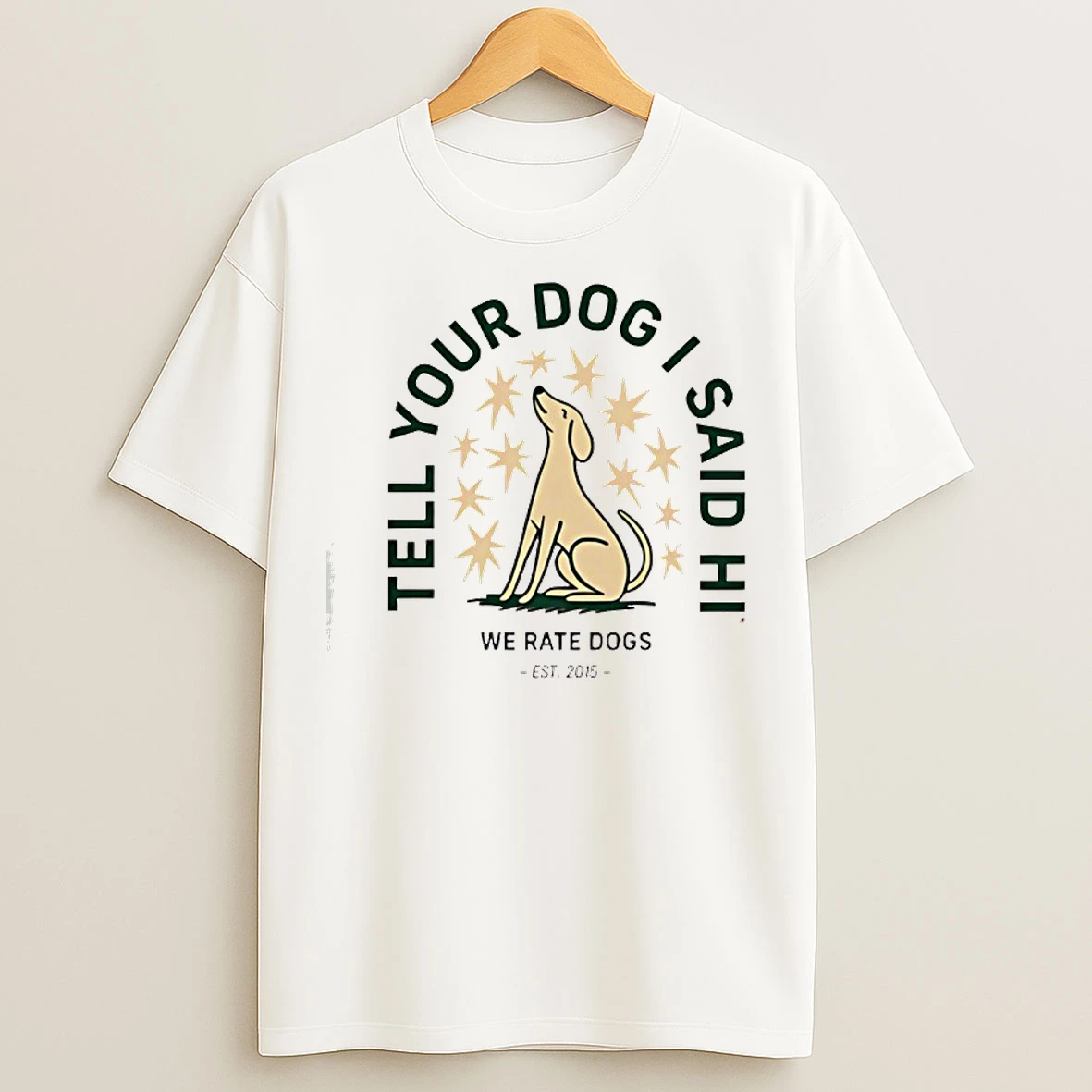 Classic Tell Your Dog I Said Hi We Rate Dogs Est 2015 T Shirts