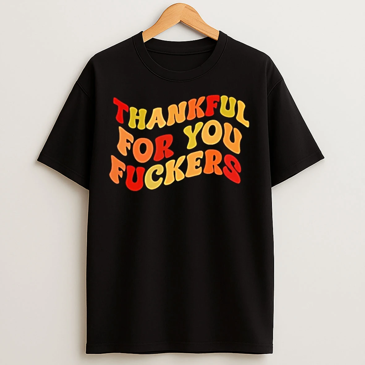 Classic Thankful For You Fuckers Thanksgiving T Shirts