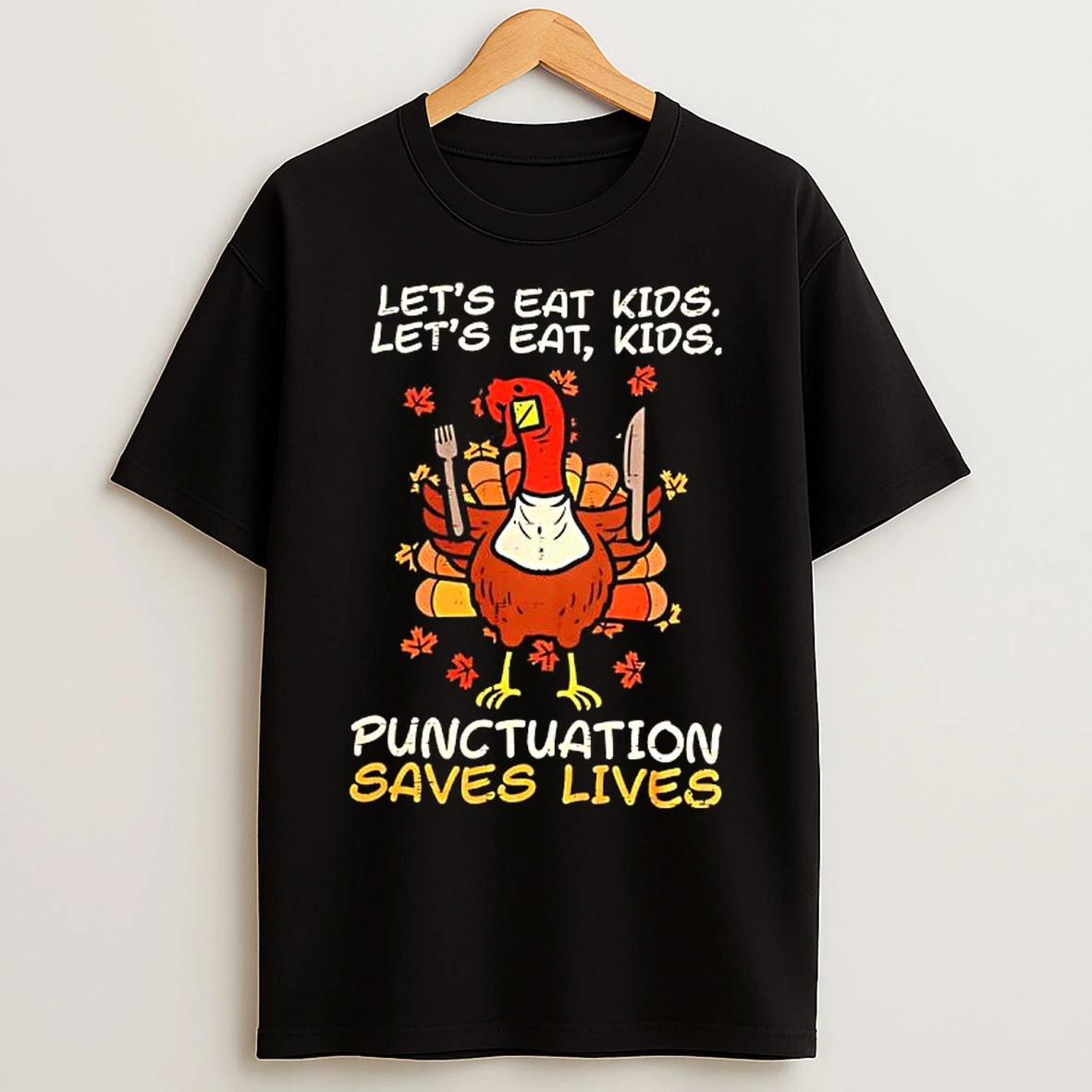Classic Thanksgiving Teacher Turkey Lets Eat Kids Lets Eat Kids Punctuation Saves Lives T Shirts