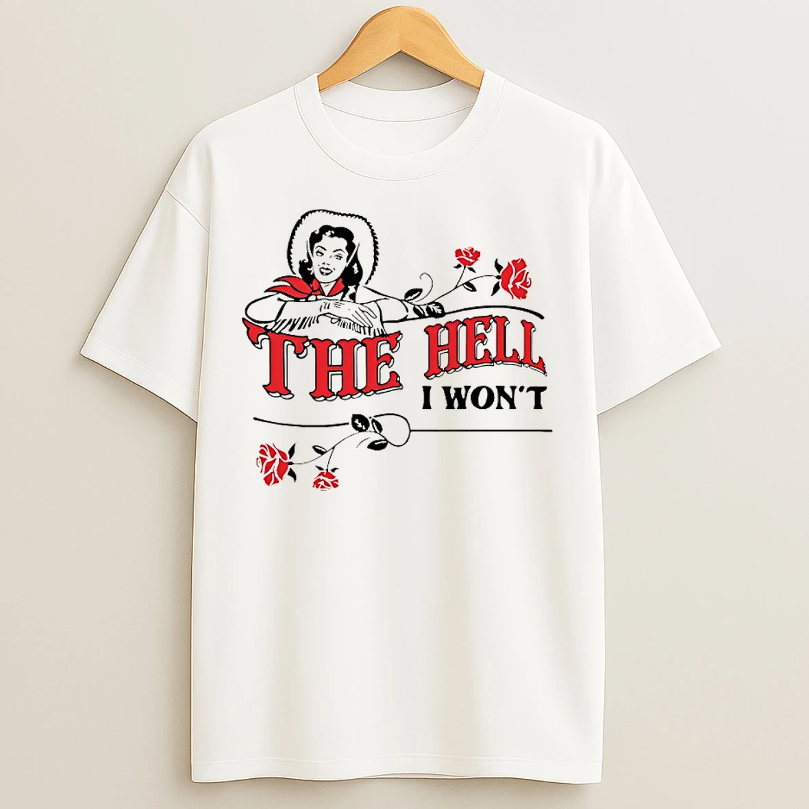 Classic The Hell I Wont T Shirts