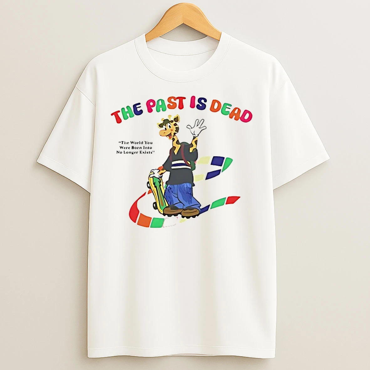 Classic The Past Is Dead The World You Were Born Into No Longer Exists T Shirts