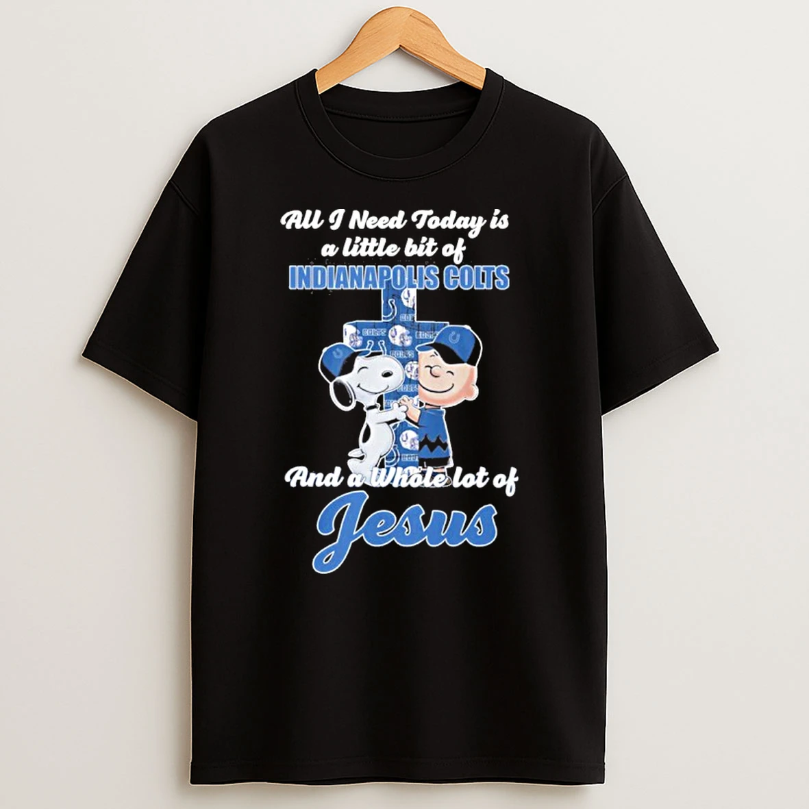 Classic The Peanuts All I Need Today Is A Little Bit Of Indianapolis Colts And A Whole Lot Of Jesus T Shirts