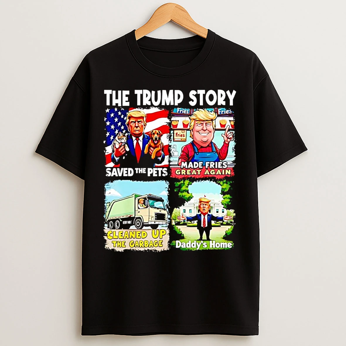 Classic The Trump Story Saved The Pets Made Fries The Garbage Daddys Home T Shirts