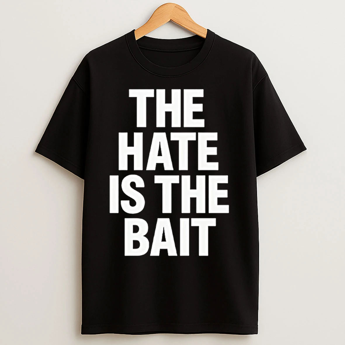 Classic The Hate Is The Bait T Shirts