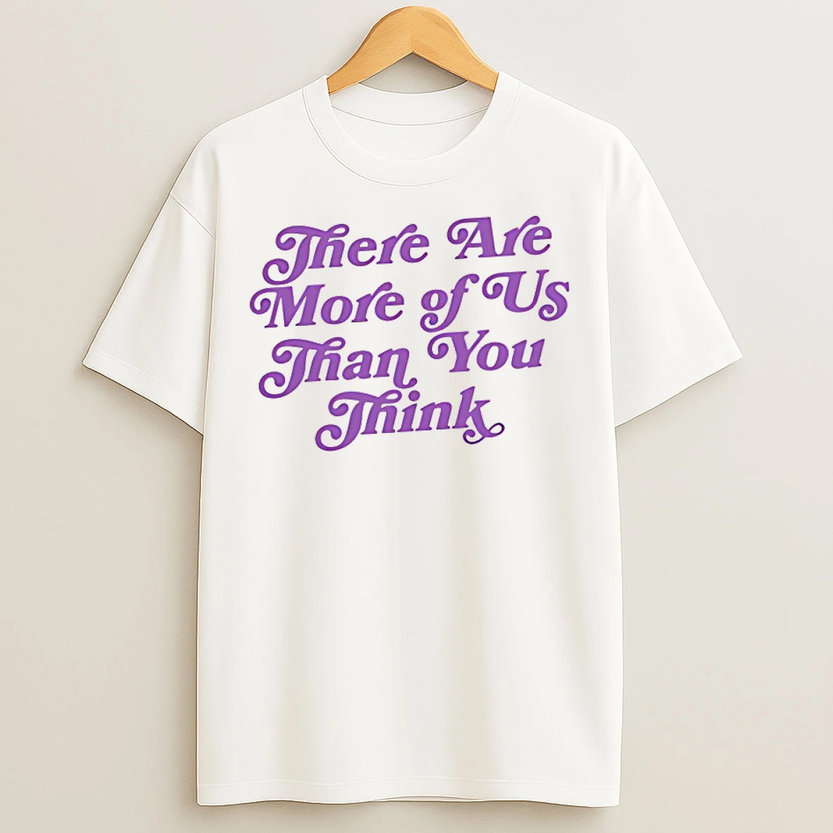 Classic There Are More Of Us Than You Think T Shirts