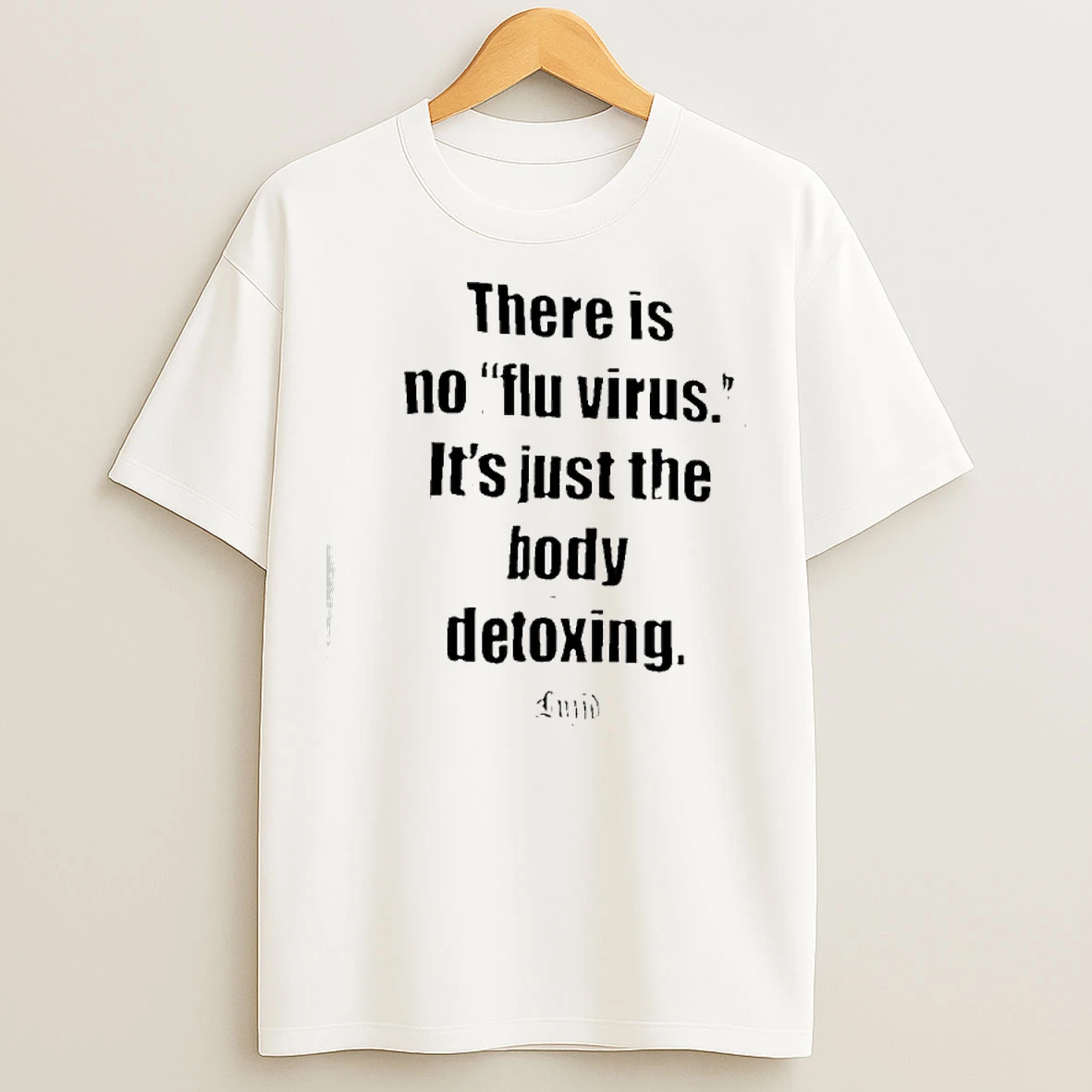 Classic There Is No Flu Virus Its Just The Body Detoxing T Shirts