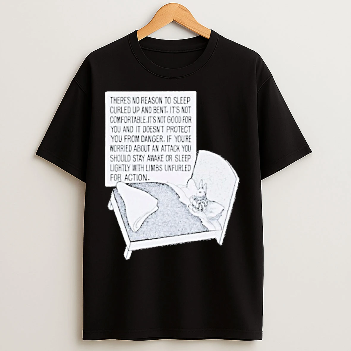 Classic Theres No Reason To Sleep Curled Up And Bent Its Not Comfortable Its Not Good For You And It Doesnt Protect You From Danger Bunny T Shirts