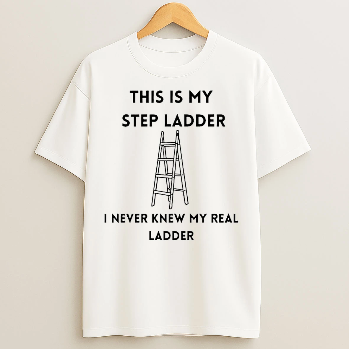 Classic This Is My Step Ladder I Never Knew My Real Ladder T Shirts