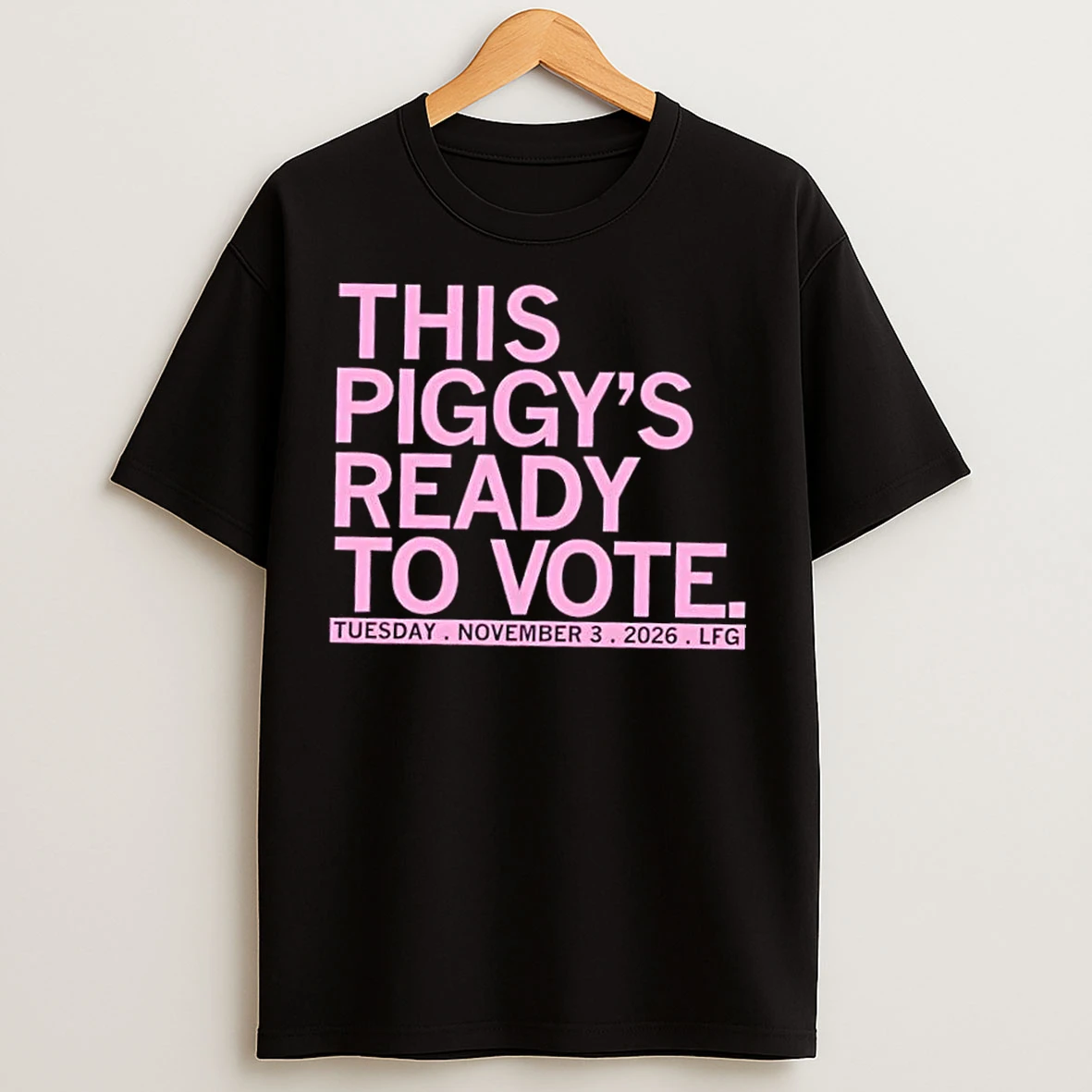 Classic This Piggys Ready To Vote Tuesday November 3 2026 Lfg T Shirts