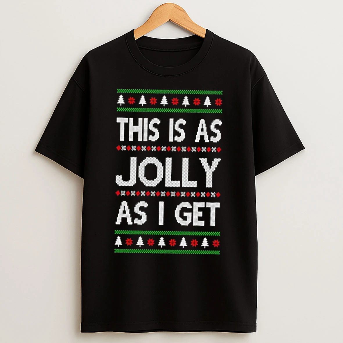 Classic This Is As Jolly As I Get Ugly Christmas Sweat T Shirts