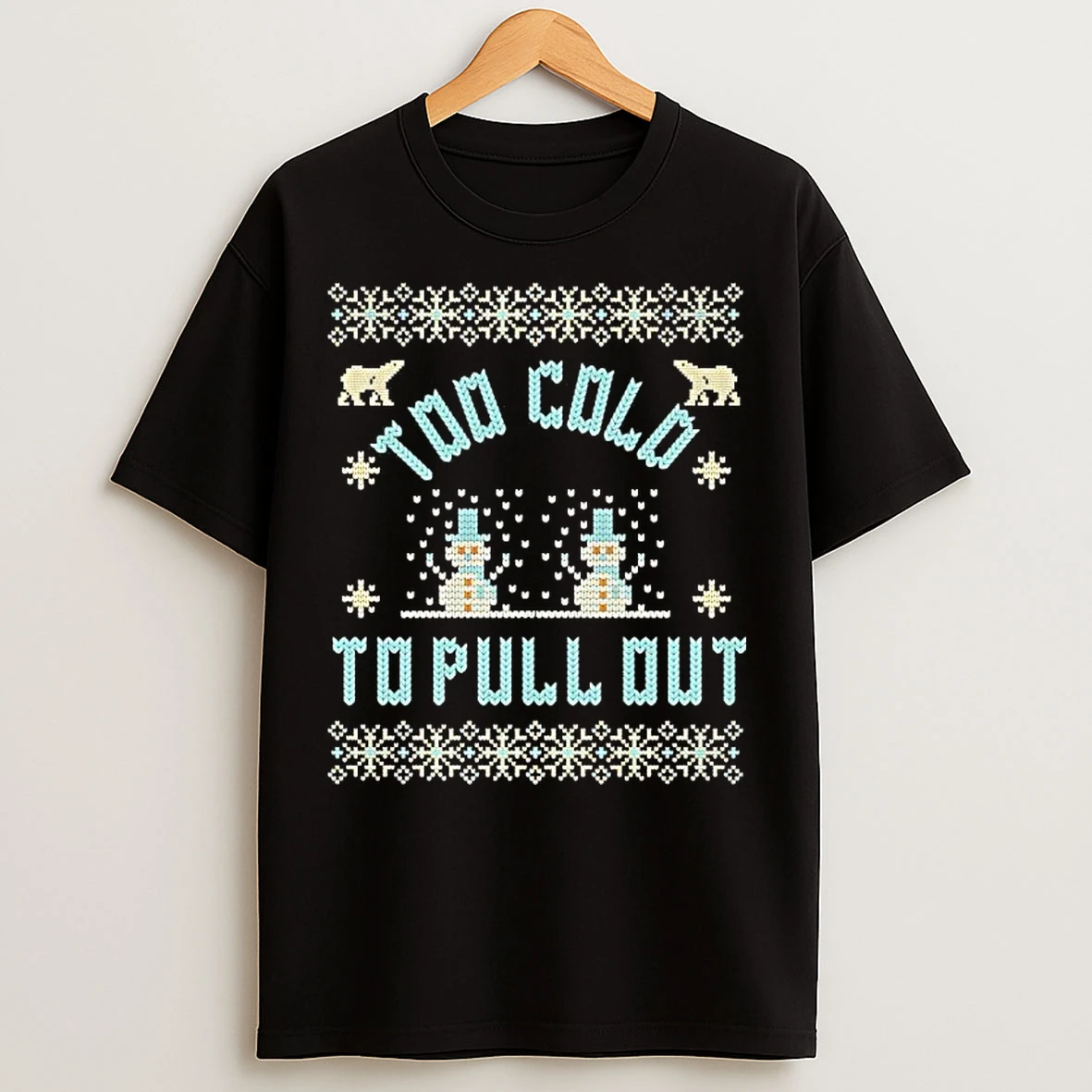 Classic Too Cold To Pull Out Christmas T Shirts
