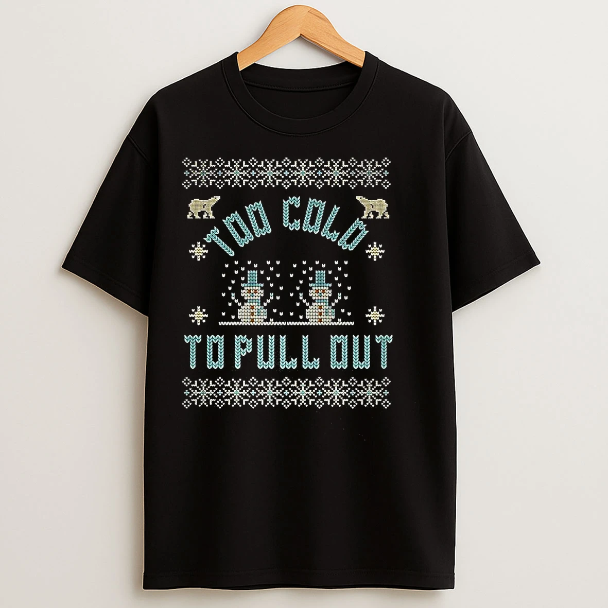 Classic Too Cold To Pull Out Ugly Christmas T Shirts