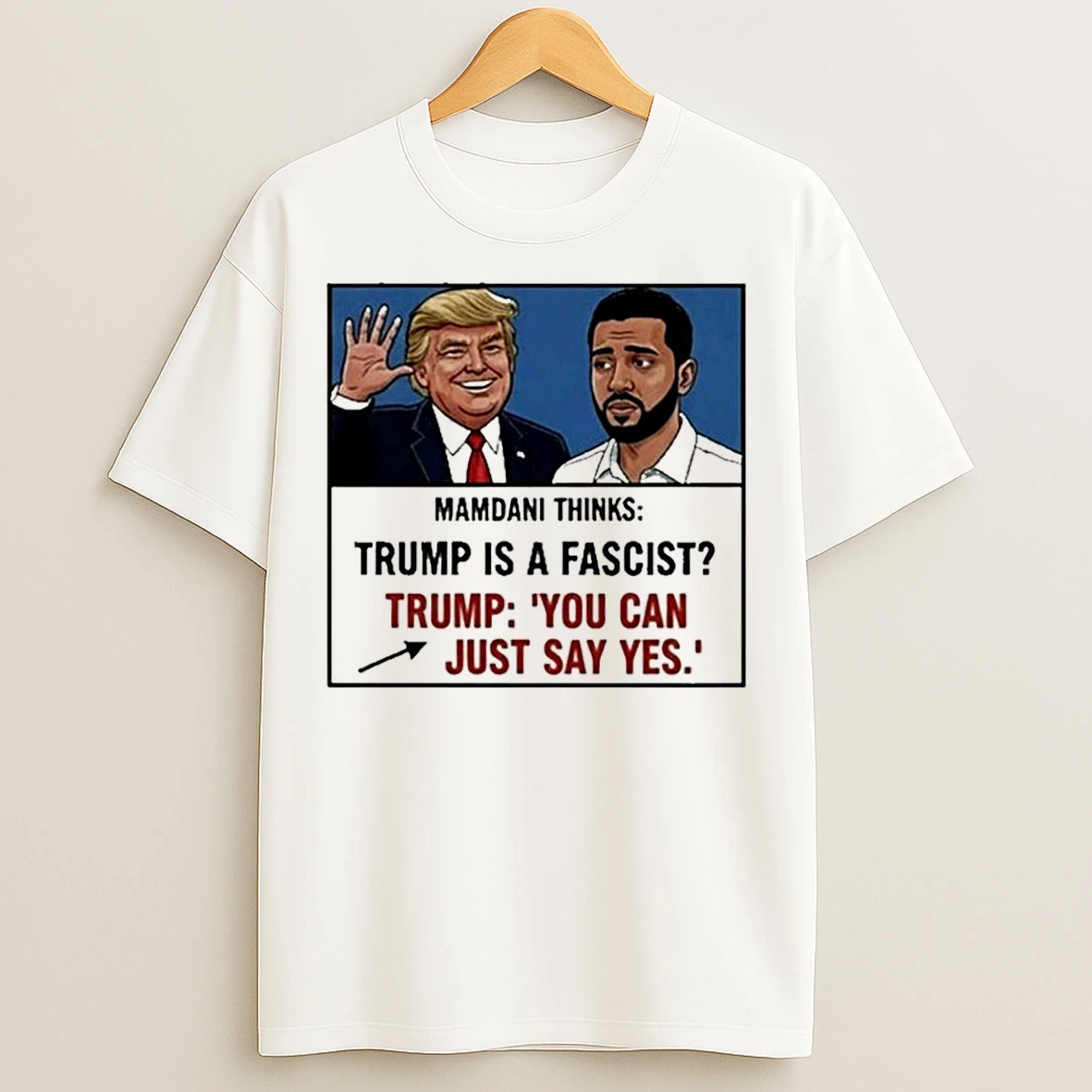 Classic Trump And Zohran Mamdani Thinks You Can Just Say Yes T Shirts