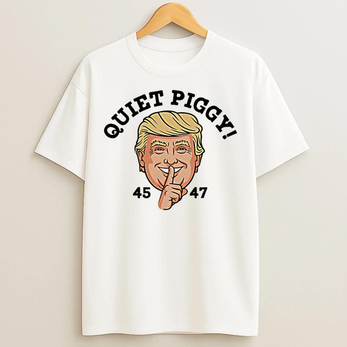 Classic Trump Quiet Piggy 45 47 Big Face T Shirts