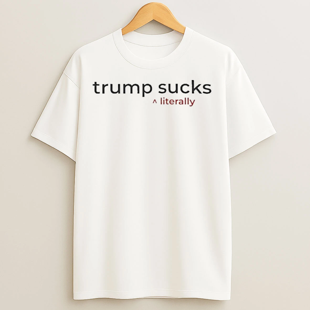 Classic Trump Suck Literally T Shirts