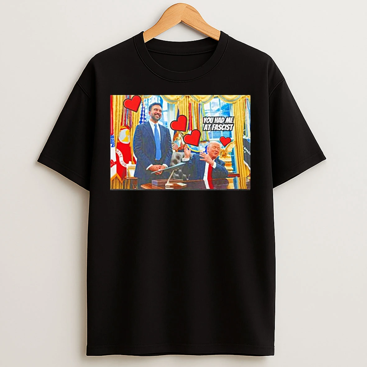 Classic Trump Zohran Lovefest You Had Me At Fascist T Shirts