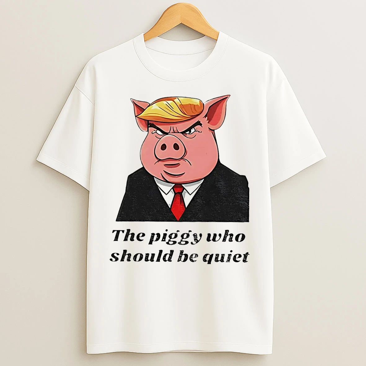 Classic Trump The Piggy Who Should Be Quiet T Shirts