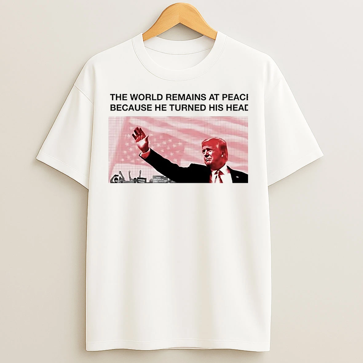 Classic Trump The World Remains At Peace T Shirts
