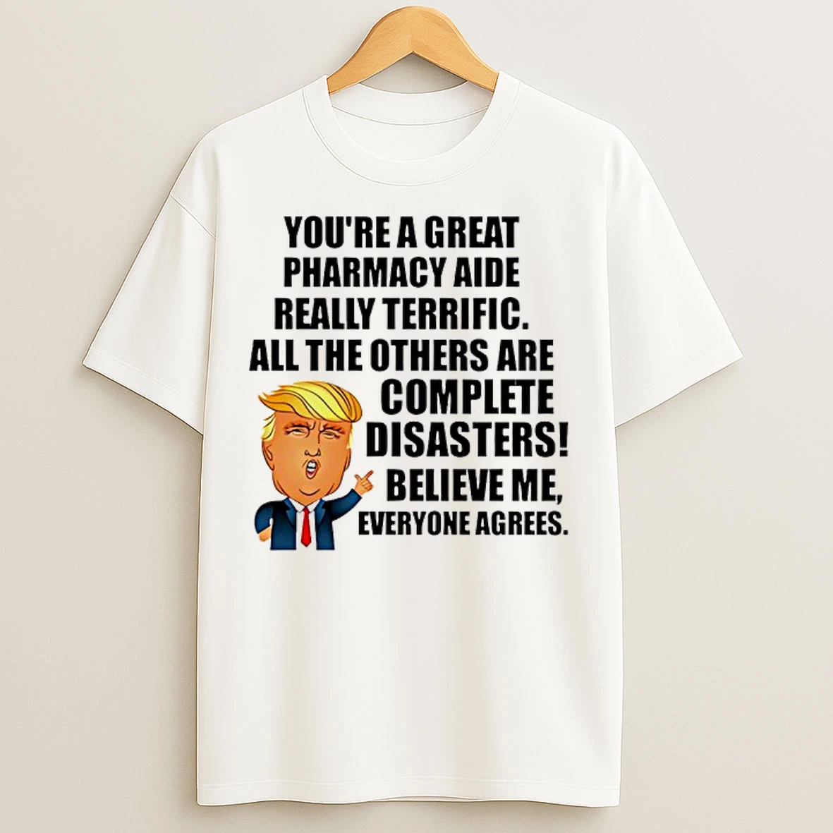 Classic Trump Youre A Great Pharmacy Aide Really Terrific T Shirts