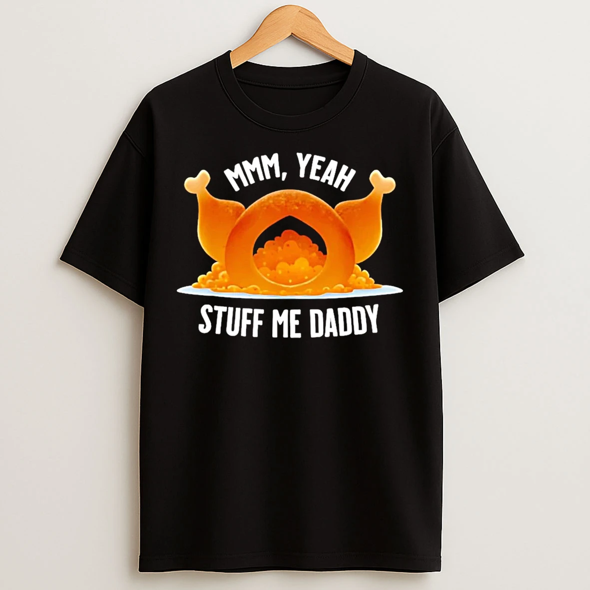 Classic Turkey Mmm Yeah Stuff Me Daddy Thanksgiving T Shirts