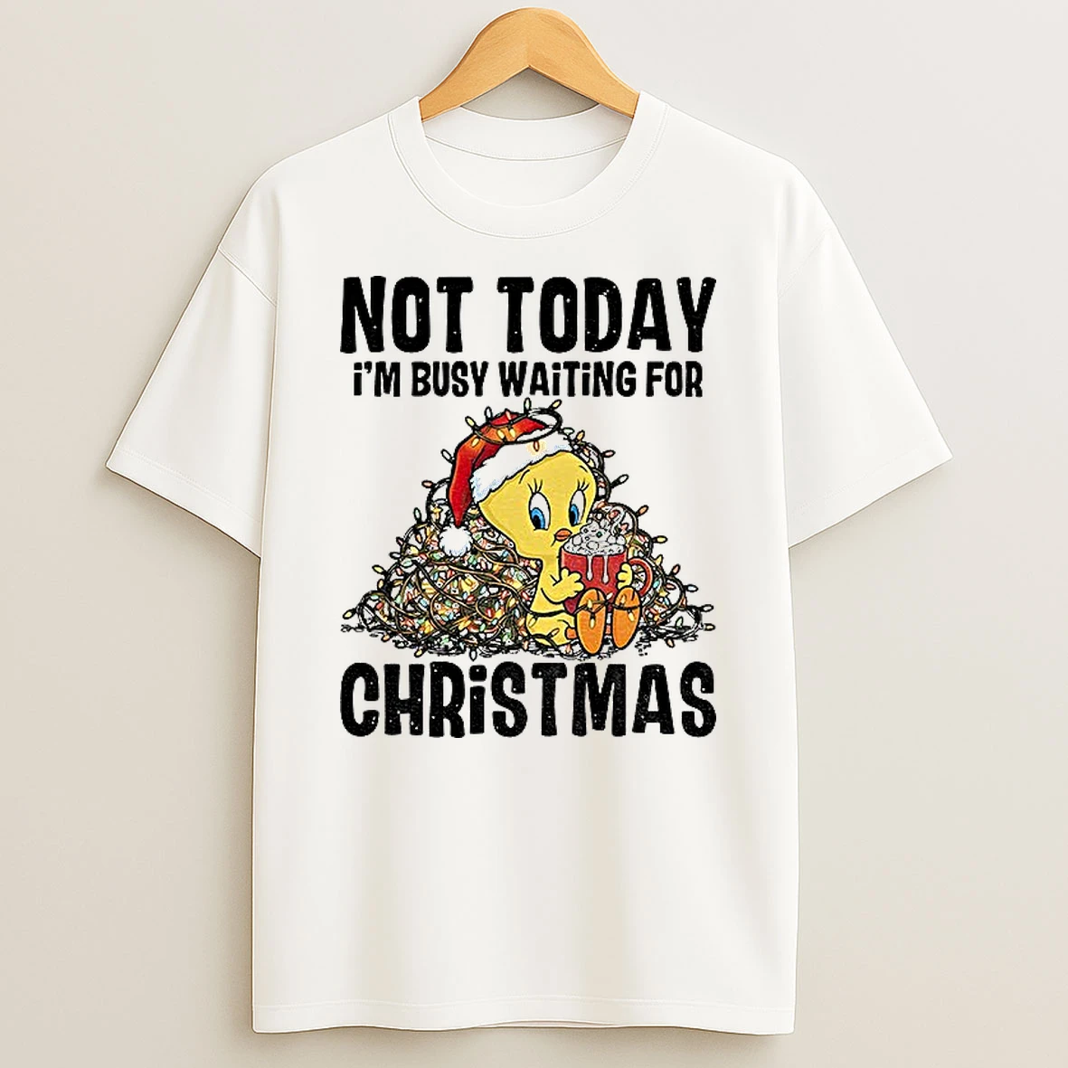Classic Tweety Bird Not Today Im Busy Waiting For Christmas T Shirts