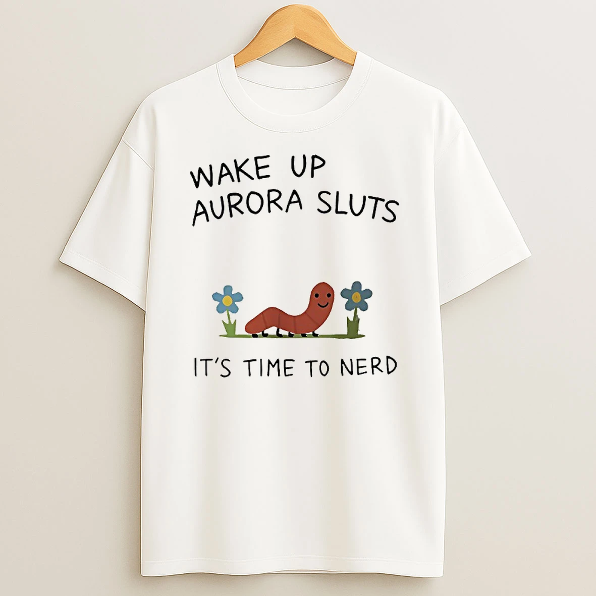Classic Wake Up Aurora Sluts Its Time To Nerd T Shirts