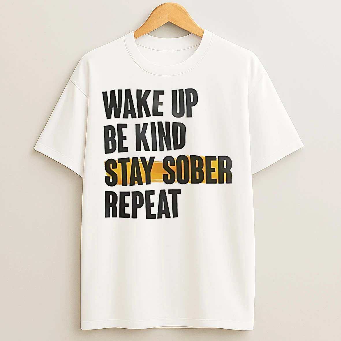 Classic Wake Up Be Kind Stay Sober Repeat T Shirts