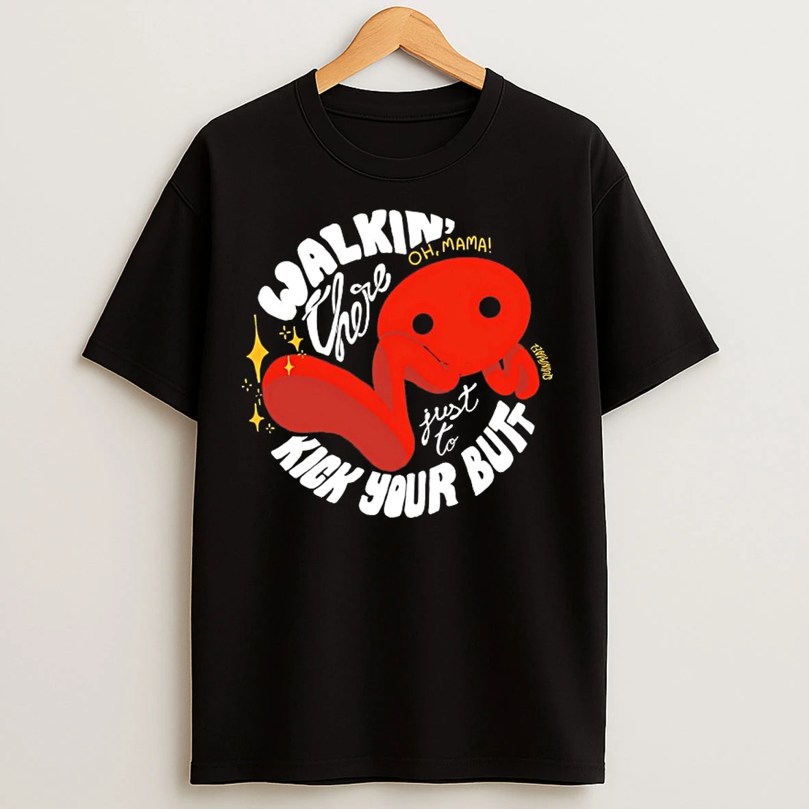 Classic Walkin There Oh Mama Just To Kick Your Butt T Shirts