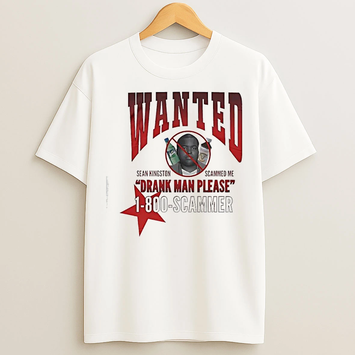 Classic Wanted Sean Kingston Drank Man Please 1 800 Scammer T Shirts