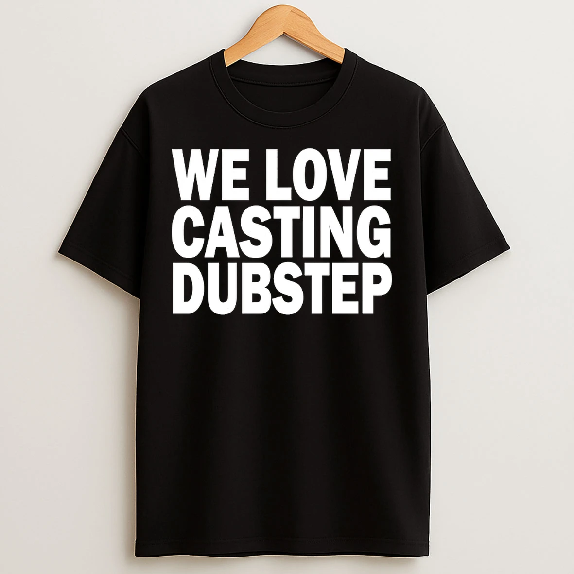 Classic We Love Casting Dubstep T Shirts