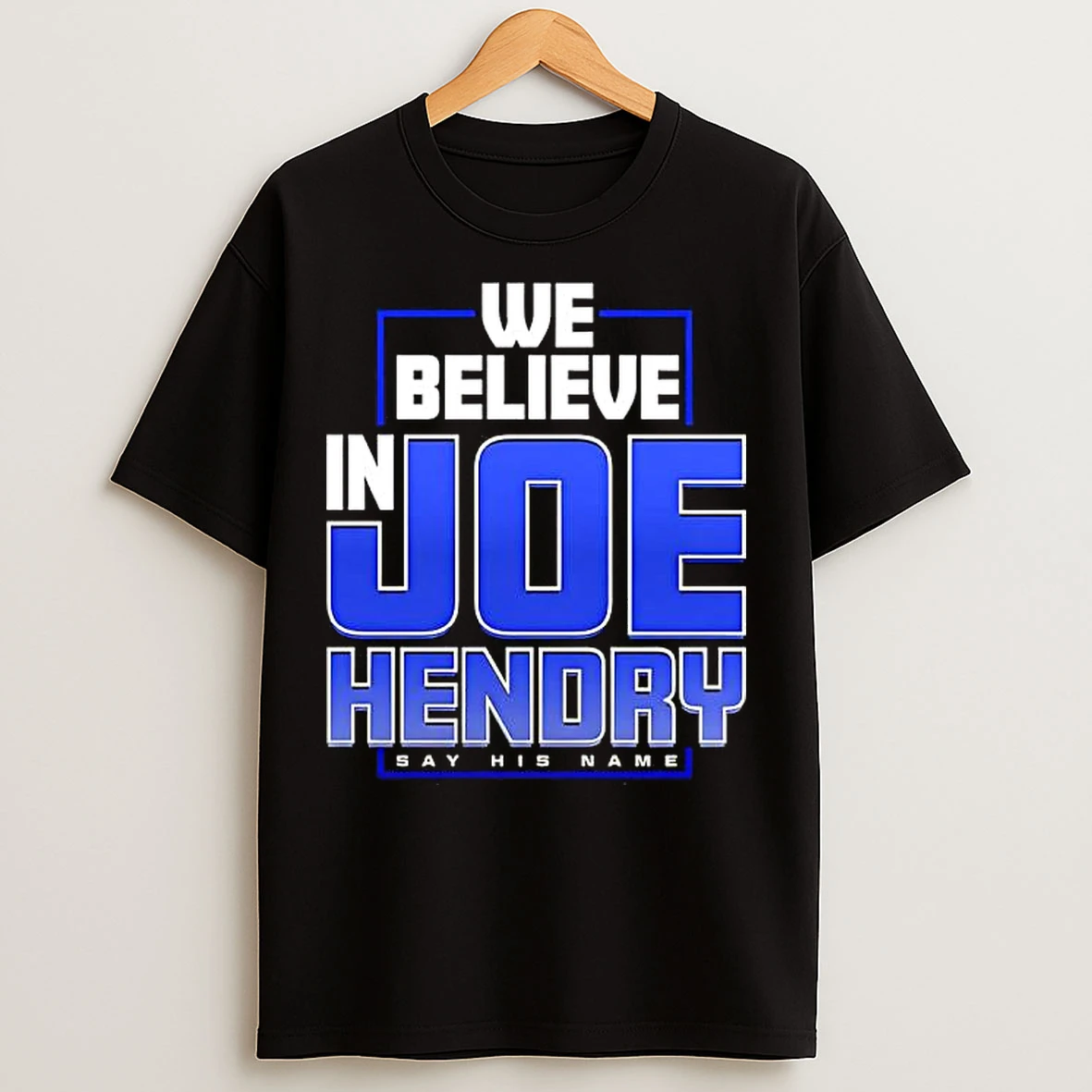 Classic We Believe In Joe Hendry Say His Name T Shirts