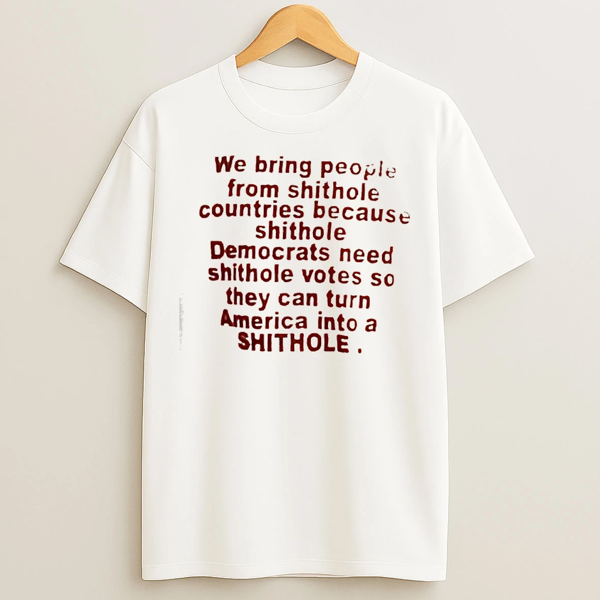 Classic We Bring People From Shithole Countries Because Shithole T Shirts
